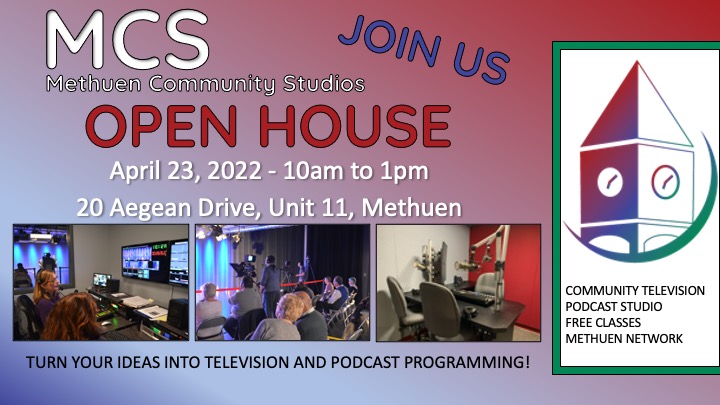 MCS Open House at Methuen Community Studios. April 23, 2022 from 10am to 1pm. 20 Aegean Drive, Unit 11 in Methuen. Turn your ideas into television and podcast programming! Community Television, Podcast Studio, Free Classes, Methuen Network